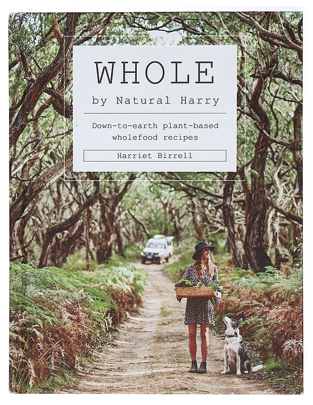 Whole by Natural Harry : down-to-earth plant-based wholefood recipes - Birrell, Harriet - Ruokakirjat - 10105414557 - 0