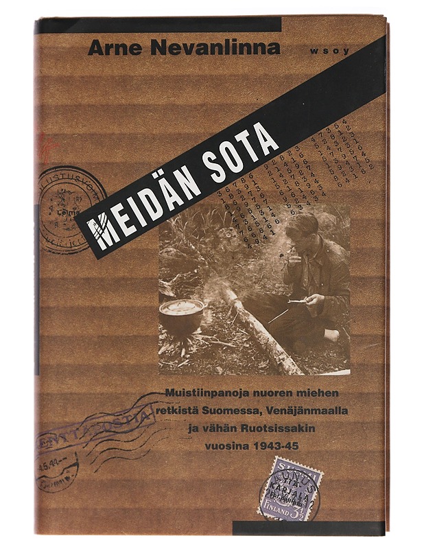 Meidän sota : muistiinpanoja nuoren miehen retkistä Suomessa, Venäjänmaalla ja vähän Ruotsissakin vuosina 1943-45 - Arne Nevanlinna - Elämäkerrat ja muistelmat - 10105414638 - 0