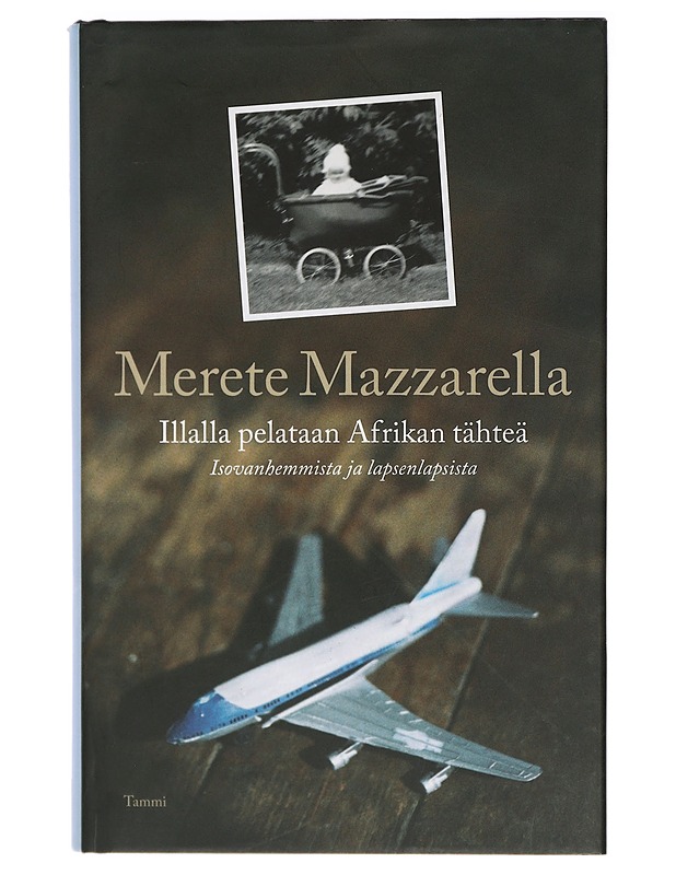 Illalla pelataan Afrikan tähteä : isovanhemmista ja lapsenlapsista - Mazzarella, Merete - Elämäkerrat ja muistelmat - 10105414653 - 0