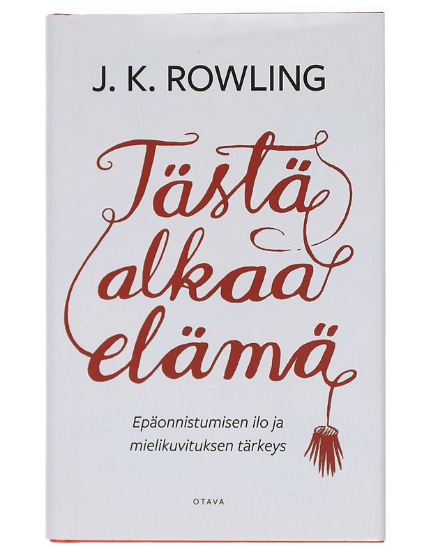 Tästä alkaa elämä : epäonnistumisen ilo ja mielikuvituksen tärkeys - Rowling, J. K. - Kaunokirjallisuus - 10105414675 - 0