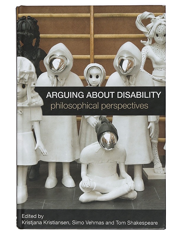 Arguing about Disability : Philosophical Perspectives - Kristiansen, Kristjana - Tietokirjat ja oppaat - 10105414778 - 0