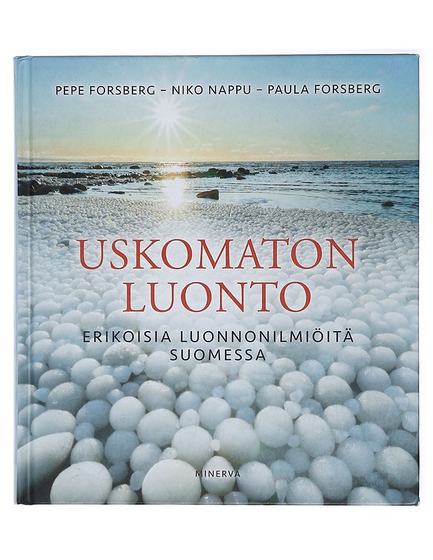 Uskomaton luonto : erikoisia luonnonilmiöitä Suomessa - Forsberg, Pepe - Tietokirjat ja oppaat - 10105414815 - 0