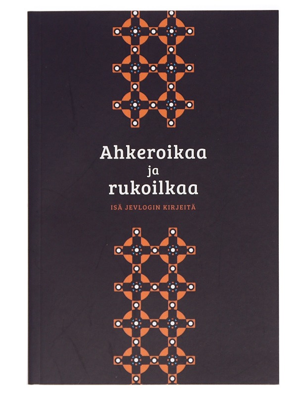 Ahkeroikaa ja rukoilkaa : isä Jevlogin kirjeitä - Jevlogi, pappismunkki - Elämäkerrat ja muistelmat - 10105414825 - 0
