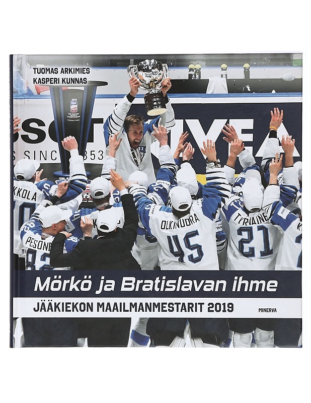 Mörkö ja Bratislavan ihme : jääkiekon maailmanmestarit 2019 - Arkimies, Tuomas - Elämäkerrat ja muistelmat - 10105414936 - 0