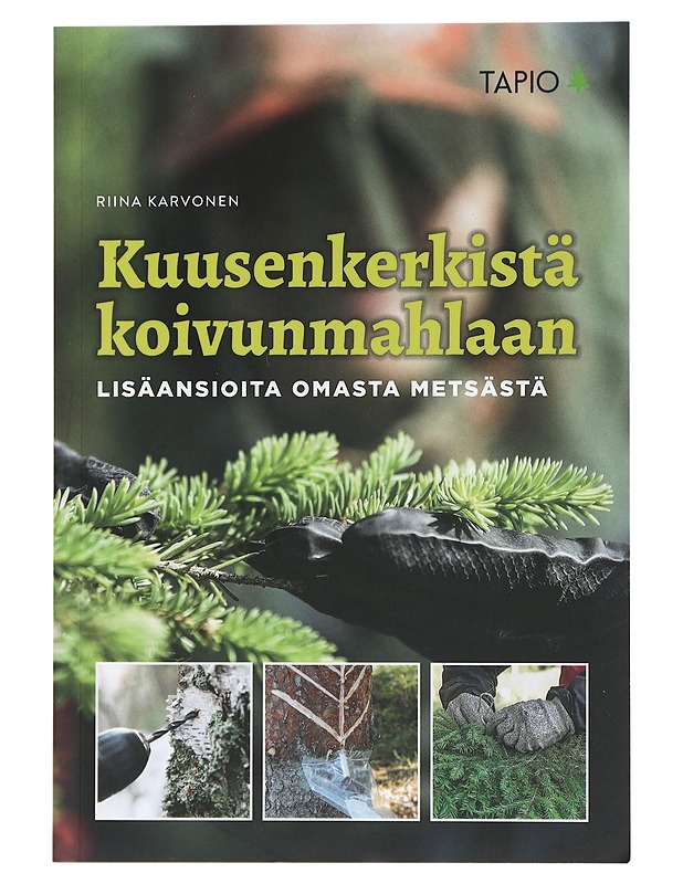 Kuusenkerkistä koivunmahlaan : lisäansioita omasta metsästä - Riina Karvonen - Tietokirjat ja oppaat - 10105414977 - 0