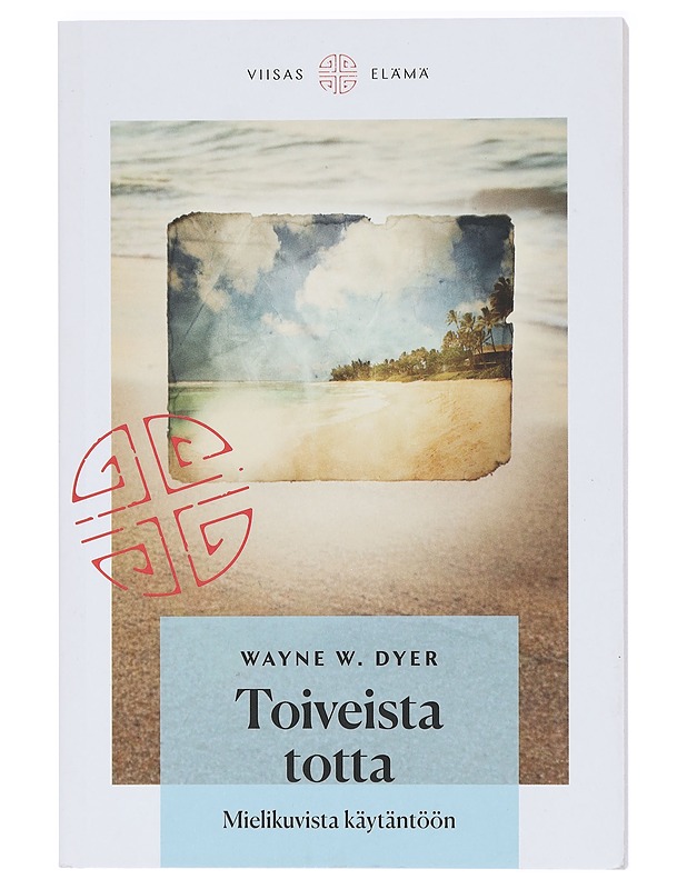 Toiveista totta : mielikuvista käytäntöön - Dyer, Wayne W. - Tietokirjat ja oppaat - 10105414996 - 0