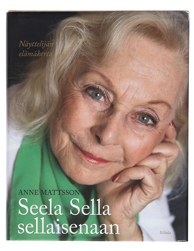 Seela Sella sellaisenaan : näyttelijän elämäkerta - Anne Mattsson - Elämäkerrat ja muistelmat - 10105415010 - 0