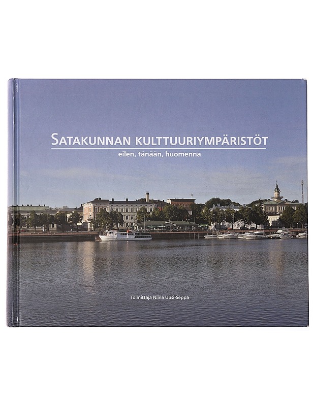Satakunnan kulttuuriympäristöt eilen, tänään, huomenna - Uusi-Seppä, Niina - Historiakirjat - 10105415019 - 0