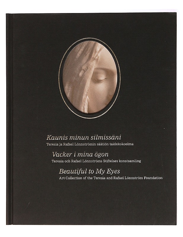 Kaunis minun silmissäni, Teresia ja Rafael Lönnströmin Säätiön taidekokoelma - Selma Green - Historiakirjat - 10105415145 - 0
