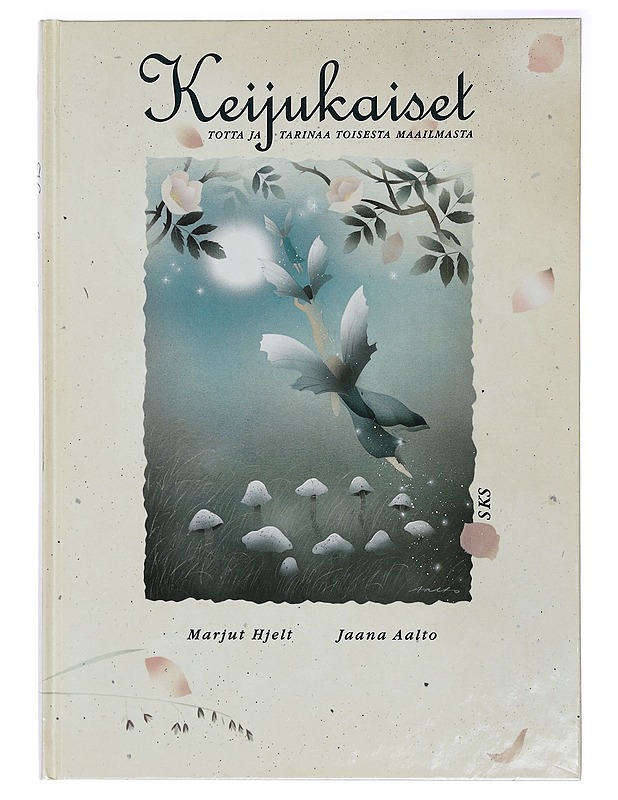 Keijukaiset : totta ja tarinaa toisesta maailmasta - Hjelt, Marjut - Fantasia- ja scifi - 10105415154 - 0