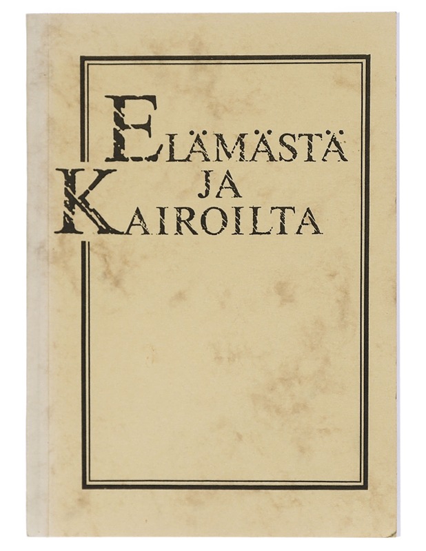 Elämästä ja kairoilta : juhlakirja Reino Sarvolan täyttäessä 80 vuotta 9.5.1990 - Koskinen, Simo - Elämäkerrat ja muistelmat - 10105415208 - 0