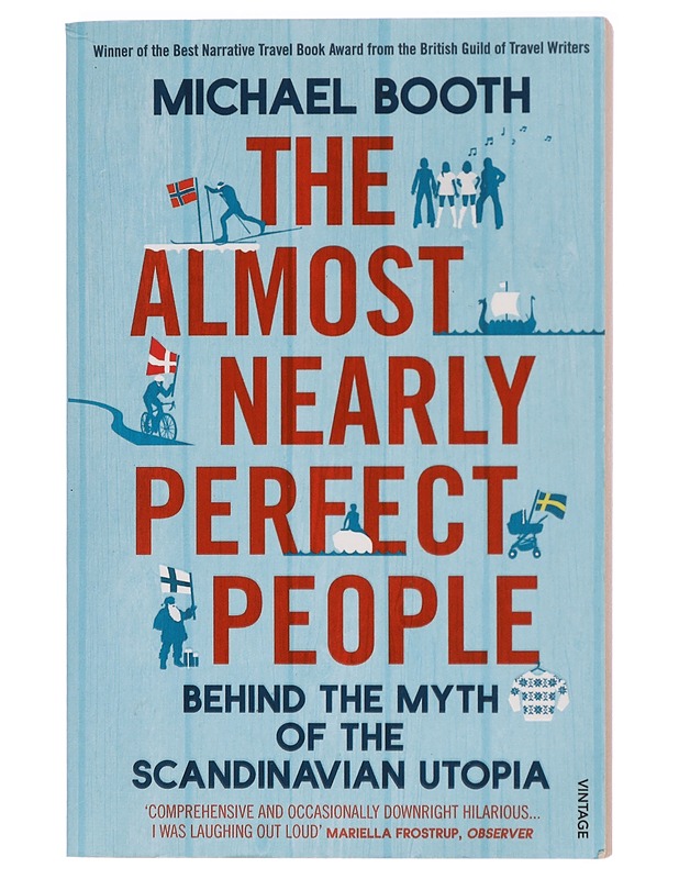 The almost nearly perfect people : behind the myth of the Scandinavian utopia - Michael Booth - Historiakirjat - 10105415302 - 0
