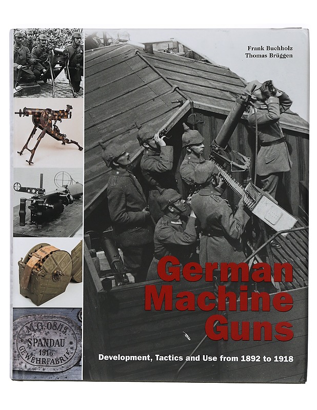 German Machine Guns: Development, Tactics and Use from 1892 to 1918 - Buchholz, Frank ; Brüggen, Thomas - Historiakirjat - 10105415393 - 0