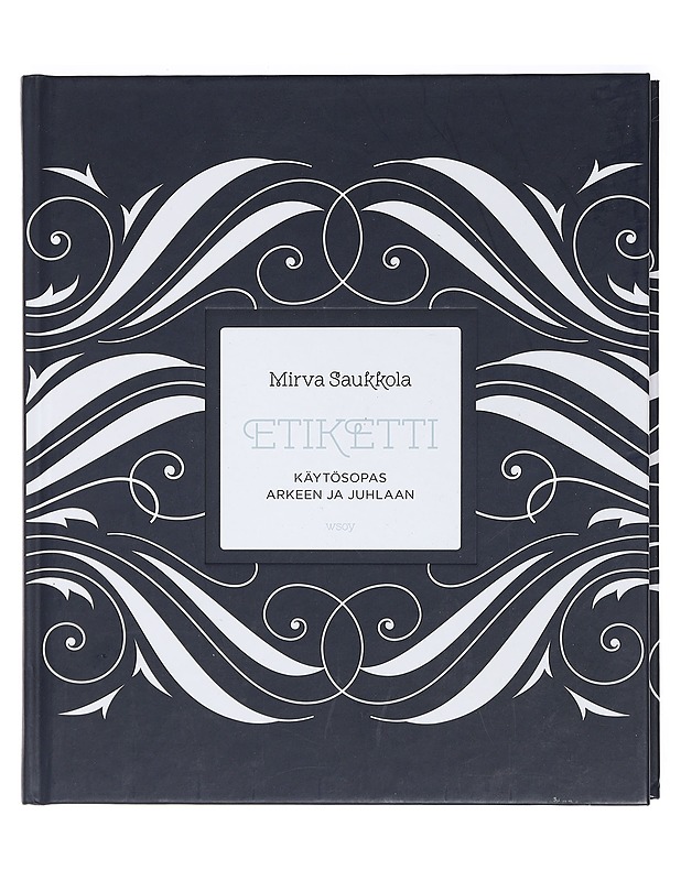 Etiketti : käytösopas arkeen ja juhlaan - Mirva Saukkola - Tietokirjat ja oppaat - 10105415391 - 0