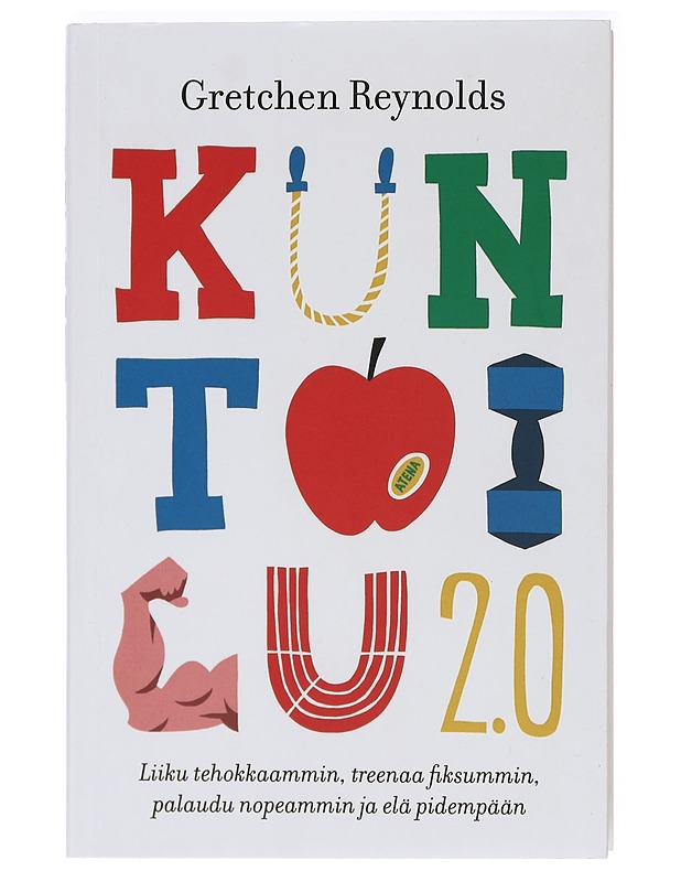 Kuntoilu 2.0 : liiku tehokkaammin, treenaa fiksummin, palaudu nopeammin ja elä pidempään - Reynolds, Gretchen - Tietokirjat ja oppaat - 10105415426 - 0