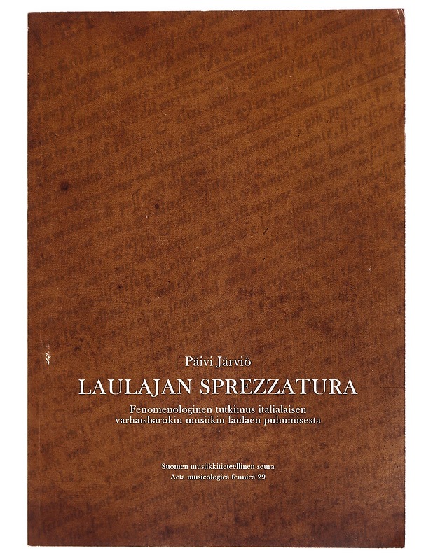 Laulajan sprezzatura : fenomenologinen tutkimus italialaisen varhaisbarokin musiikin laulaen puhumisesta - Päivi Järviö - Musiikki- ja elokuvakirjat - 10105415433 - 0