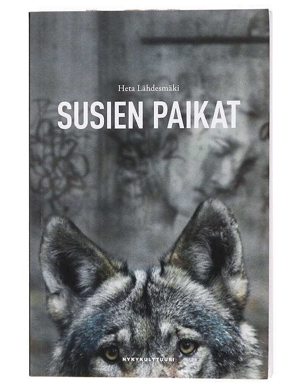 Susien paikat : ihminen ja susi 1900-luvun Suomessa - Heta Lähdesmäki - Historiakirjat - 10105415479 - 0