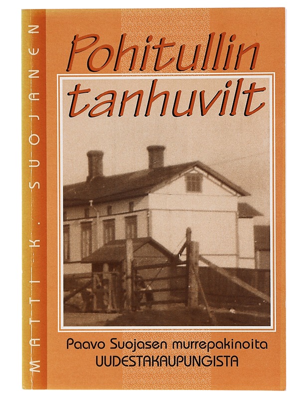 Pohitullin tanhuvilt : Paavo Suojasen murrepakinoita Uudestakaupungista - Suojanen, Paavo - Tietokirjat ja oppaat - 10105415547 - 0