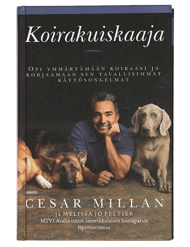 Koirakuiskaaja : opi ymmärtämään koiraasi ja korjaamaan tavallisimmat käytösongelmat - Millan, Cesar - Tietokirjat ja oppaat - 10105415574 - 0