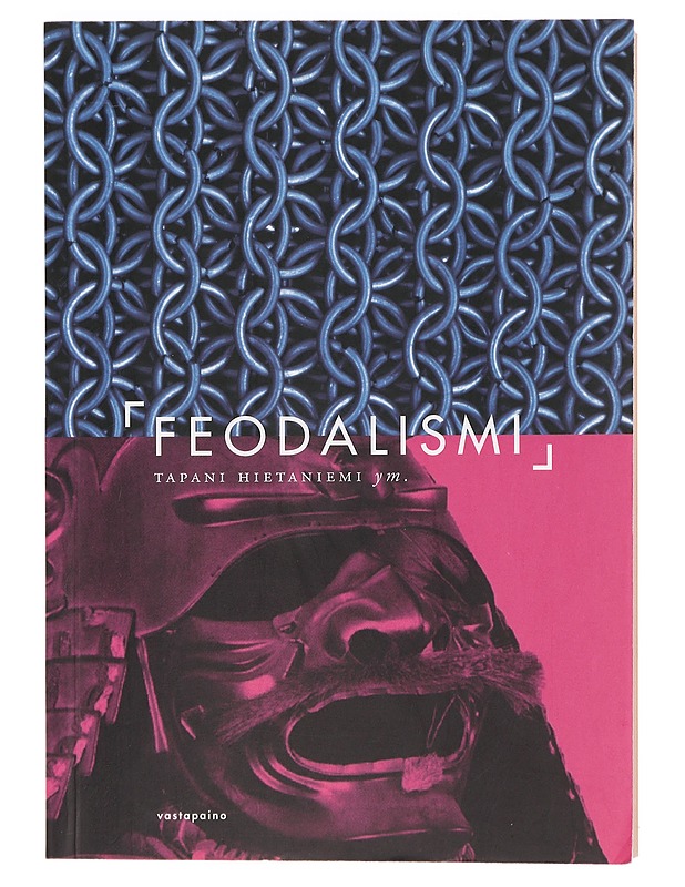 Feodalismi : uuden ajan käsite, keskiajan ilmiö, maailmanhistorian kategoria - Hietaniemi, Tapani - Historiakirjat - 10105415577 - 0