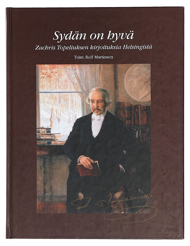 Sydän on hyvä : Zachris Topeliuksen kirjoituksia Helsingistä - Topelius, Zacharias - Historiakirjat - 10105415591 - 0