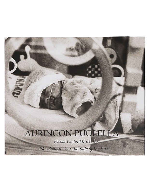 Auringon puolella : kuvia Lastenklinikalta - Seipäjärvi, Irmeli - Tietokirjat ja oppaat - 10105415610 - 0