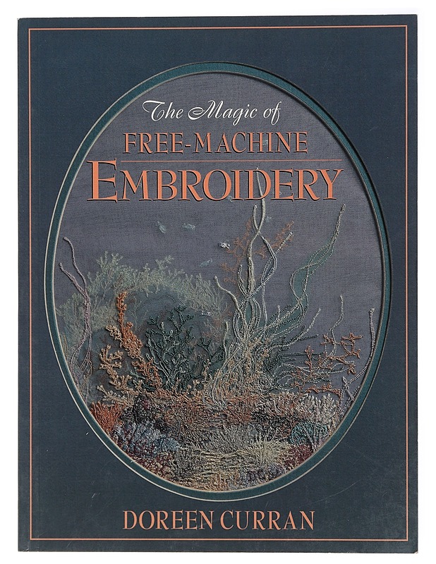 The Magic of Free-Machine Embroidery - Curran, Doreen - Harrastekirjat - 10105415653 - 0