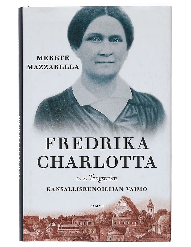 Fredrika Charlotta, o.s. Tengström : kansallisrunoilijan vaimo - Mazzarella, Merete - Elämäkerrat ja muistelmat - 10105415679 - 0