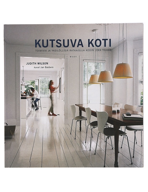 Kutsuva koti : toimivia ja yksilöllisiä ratkaisuja kodin joka tilaan - Wilson, Judith - Tietokirjat ja oppaat - 10105415745 - 0