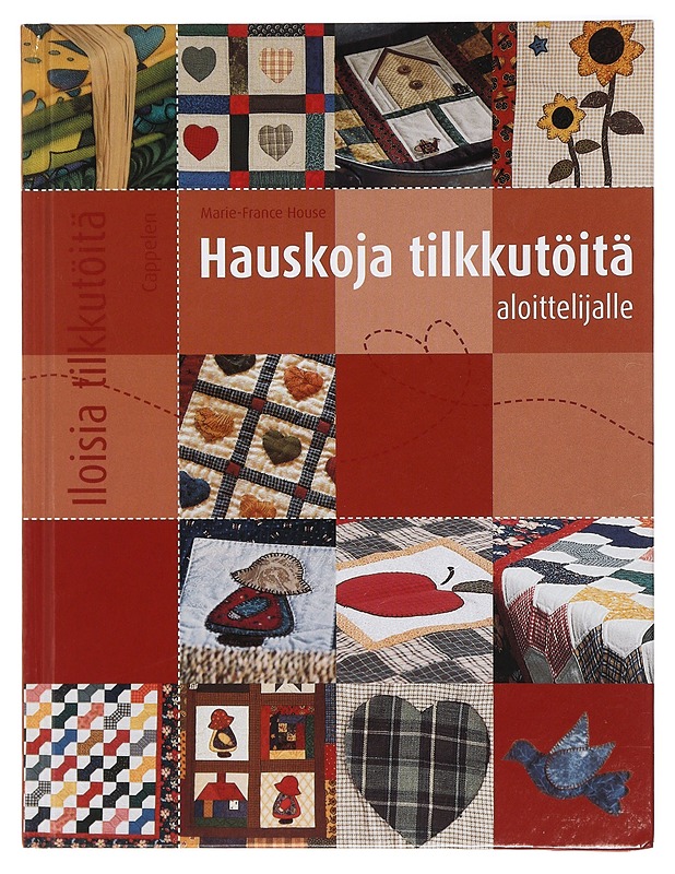 Hauskoja tilkkutöitä aloittelijalle - House,Marie-France - Tietokirjat ja oppaat - 10105415778 - 0