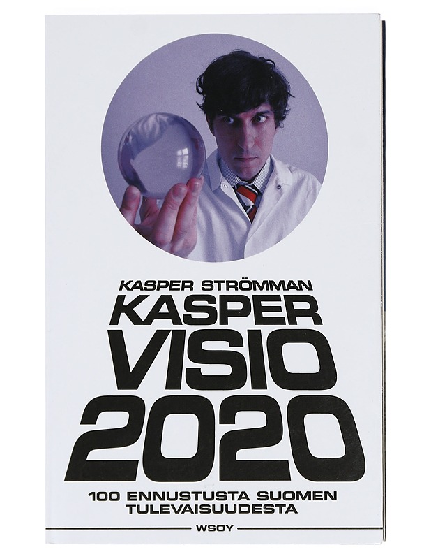 Kaspervisio 2020 : 100 ennustusta Suomen tulevaisuudesta - Kasper Strömman - Romaanit ja novellit - 10105415861 - 0