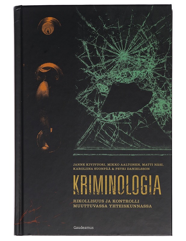 Kriminologia : rikollisuus ja kontrolli muuttuvassa yhteiskunnassa - Kivivuori, Janne - Historiakirjat - 10105415929 - 0