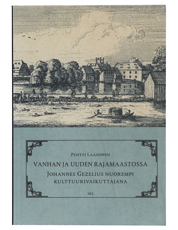 Vanhan ja uuden rajamaastossa: Johannes Gezelius nuorempi kulttuurivaikuttajana - Laasonen, Pentti - Historiakirjat - 10105415934 - 0