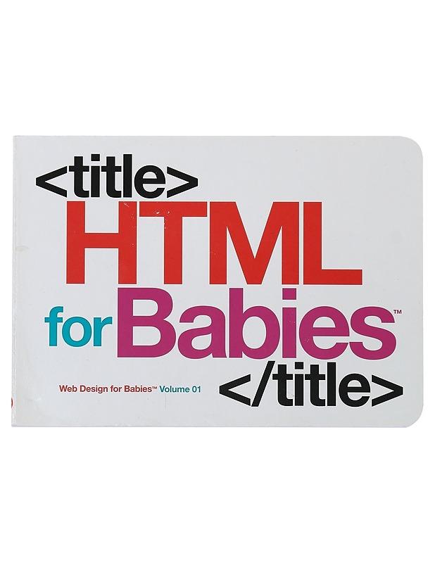 HTML for Babies : Volume 01 of Web Design for Babies - John C. Vanden-Heuvel, Sr. - Lastenkirjat - 10105416116 - 0