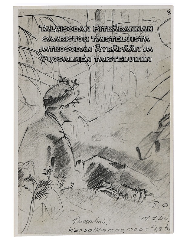 Talvisodan Pitkärannan saariston taisteluista jatkosodan Äyräpään ja Vuosalmen taisteluihin - Soini Airila - Elämäkerrat ja muistelmat - 10105416169 - 0