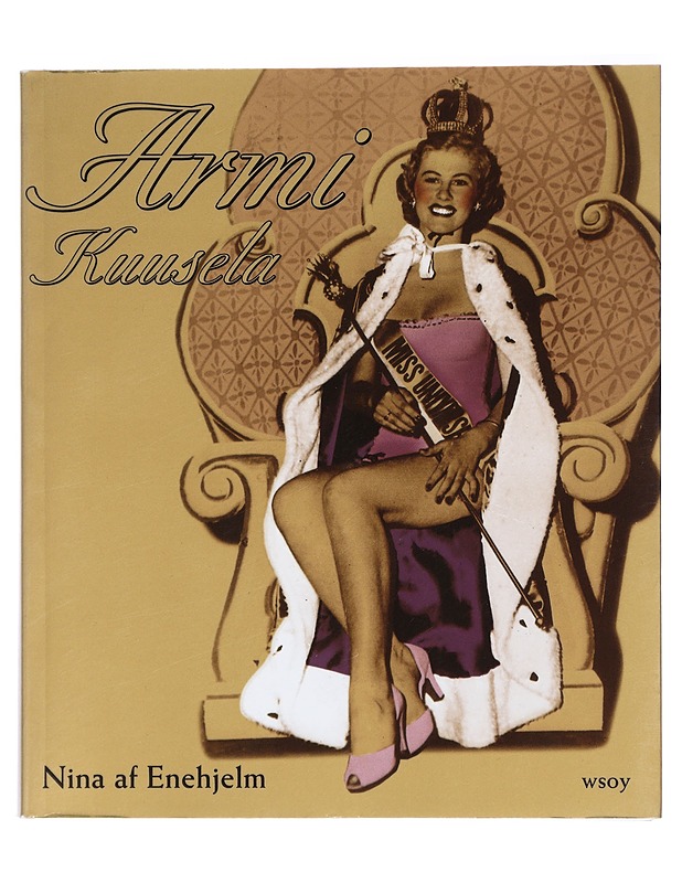 Armi Kuusela : myytti, julkkis ja supertähti - Nina af Enehjelm - Elämäkerrat ja muistelmat - 10105416214 - 0