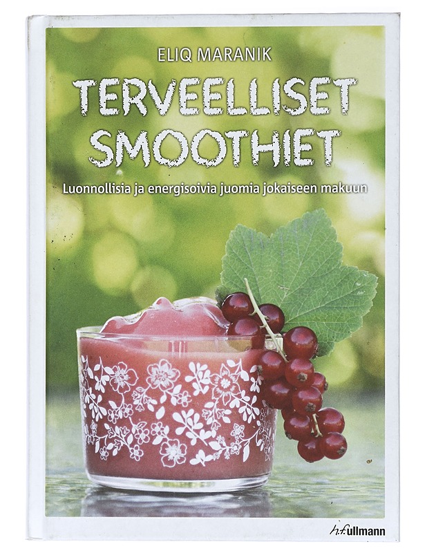 Terveelliset smoothiet : luonnollisia ja energisoivia juomia jokaiseen makuun - Maranik, Eliq - Ruokakirjat - 10105416268 - 0