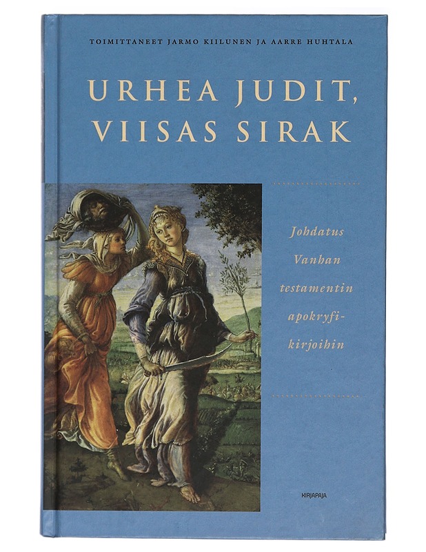 Urhea Judit, viisas Sirak : johdatus Vanhan testamentin apokryfikirjoihin - Kiilunen, Jarmo - Historiakirjat - 10105416276 - 0