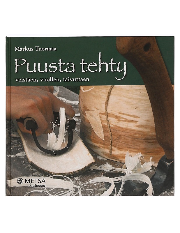 Puusta tehty : veistäen, vuollen, taivuttaen - Tuormaa, Markus - Tietokirjat ja oppaat - 10105416282 - 0