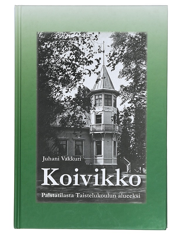 "Koivikko" : palstatilasta Taistelukoulun alueeksi 1879-1952 - Juhani Vakkuri - Historiakirjat - 10105416287 - 0