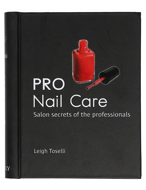 Pro Nail Care : Salon secrets of the professionals - Toselli, Leigh - Tietokirjat ja oppaat - 10105416344 - 0
