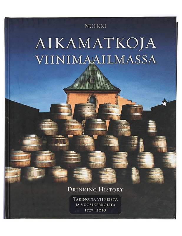 Aikamatkoja viinimaailmassa = Drinking history. II, Tarinoita viineistä ja vuosikerroista 1727-2010 - Nuikki, Pekka - Historiakirjat - 10105416363 - 0