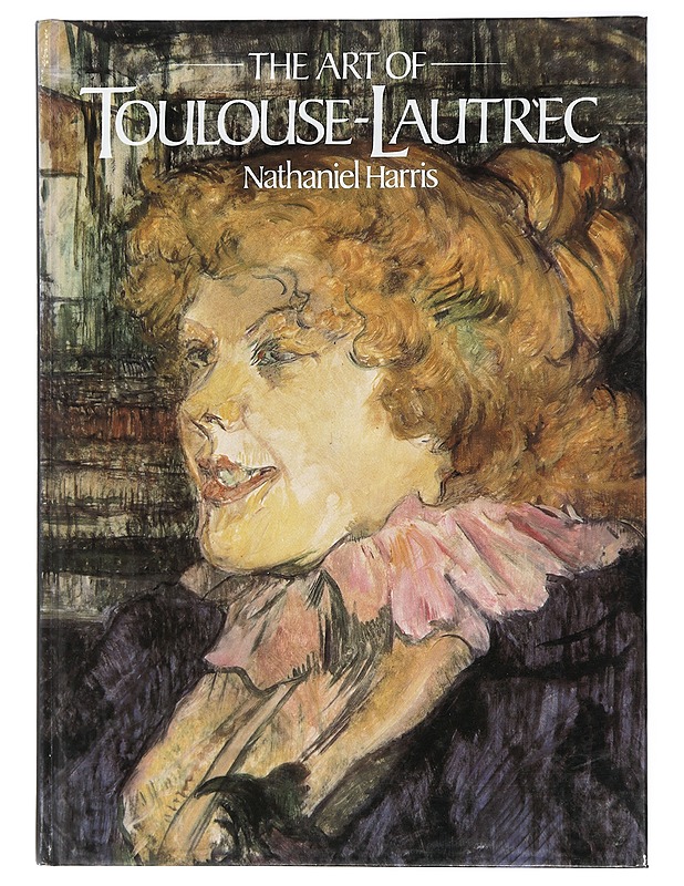 The Art of Toulouse-Lautrec - Nathaniel Harris - Taide- ja kulttuurikirjat - 10105416412 - 0