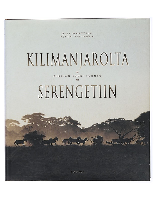 Kilimanjarolta Serengetiin : Afrikan suuri luonto - Marttila, Olli ; Virtanen, Pekka - Tietokirjat ja oppaat - 10105416425 - 0