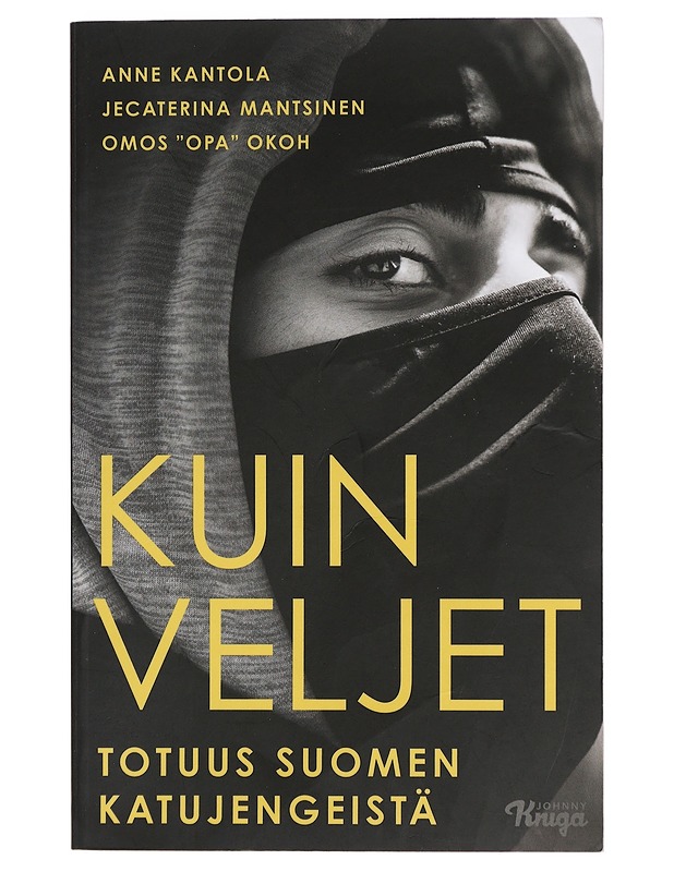 Kuin veljet : totuus Suomen katujengeistä - Kantola, Anne - Tietokirjat ja oppaat - 10105416445 - 0