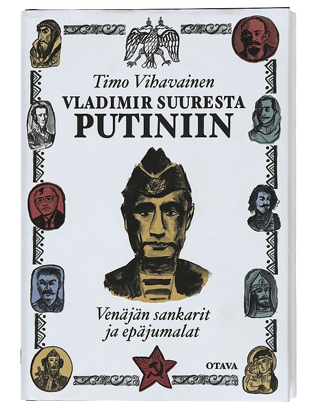 Vladimir Suuresta Putiniin : Venäjän sankarit ja epäjumalat - Timo Vihavainen - Elämäkerrat ja muistelmat - 10105416485 - 0