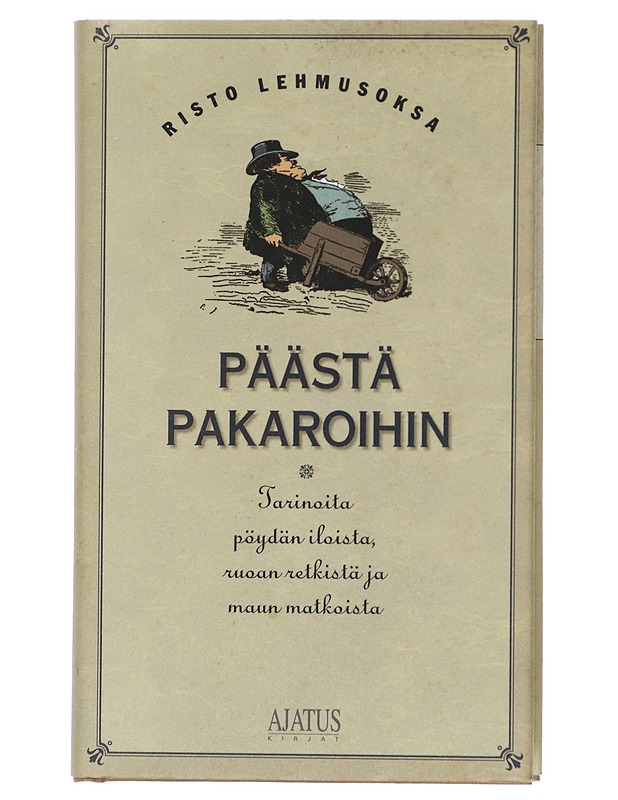 Päästä Pakaroihin : Tarinoita pöydän iloista, ruoan retkistä ja maun matkoista - Risto Lehmusoksa - Elämäkerrat ja muistelmat - 10105416704 - 0