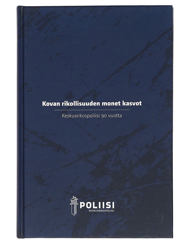 Kovan rikollisuuden monet kasvot : Keskusrikospoliisi 90 vuotta - Kaartinen, Klaus - Tietokirjat ja oppaat - 10105416723 - 0