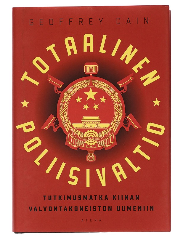 Totaalinen poliisivaltio : tutkimusmatka Kiinan valvontakoneiston uumeniin - Cain, Geoffrey - Tietokirjat ja oppaat - 10105416728 - 0