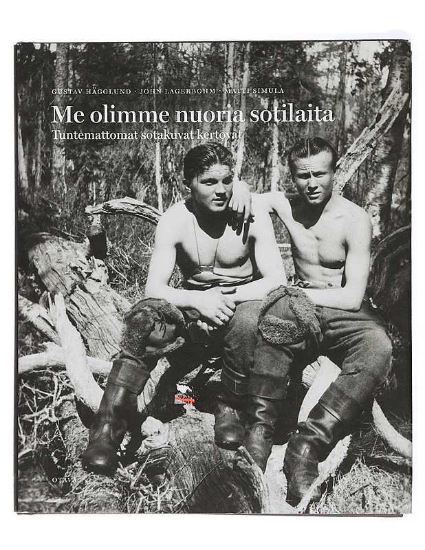 Me olimme nuoria sotilaita : tuntemattomat sotakuvat kertovat - Lagerbohm, John - Elämäkerrat ja muistelmat - 10105416741 - 0